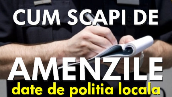 Cum scapi de amenzile date de Politia Locala